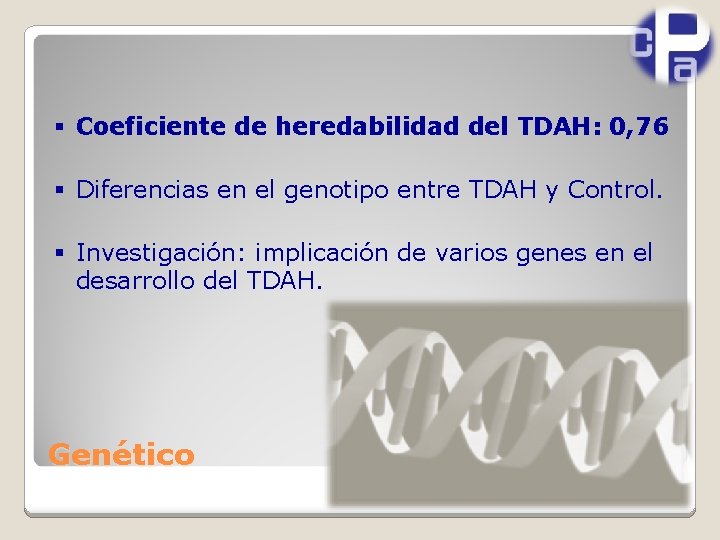 § Coeficiente de heredabilidad del TDAH: 0, 76 § Diferencias en el genotipo entre