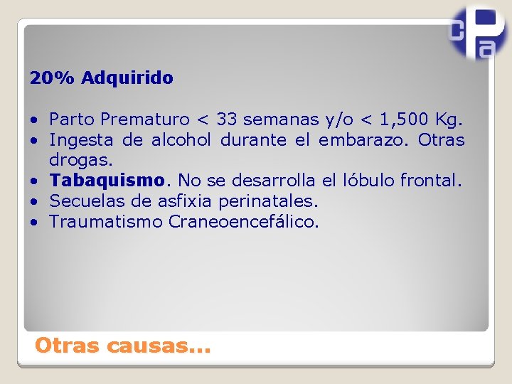20% Adquirido • Parto Prematuro < 33 semanas y/o < 1, 500 Kg. •