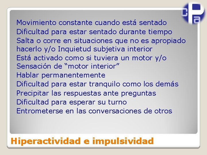 Movimiento constante cuando está sentado Dificultad para estar sentado durante tiempo Salta o corre