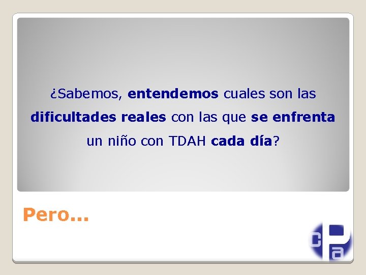 ¿Sabemos, entendemos cuales son las dificultades reales con las que se enfrenta un niño