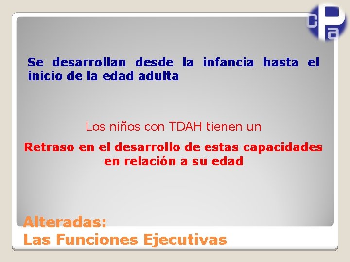 Se desarrollan desde la infancia hasta el inicio de la edad adulta Los niños