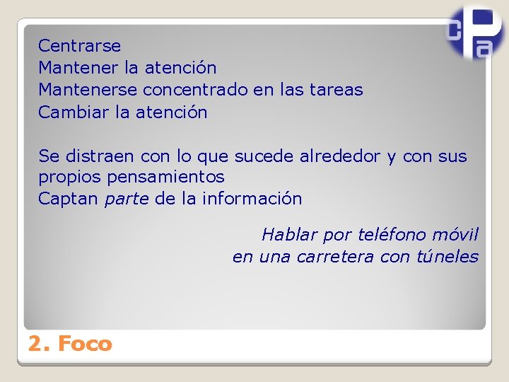 Centrarse Mantener la atención Mantenerse concentrado en las tareas Cambiar la atención Se distraen