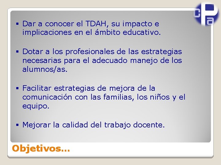 § Dar a conocer el TDAH, su impacto e implicaciones en el ámbito educativo.
