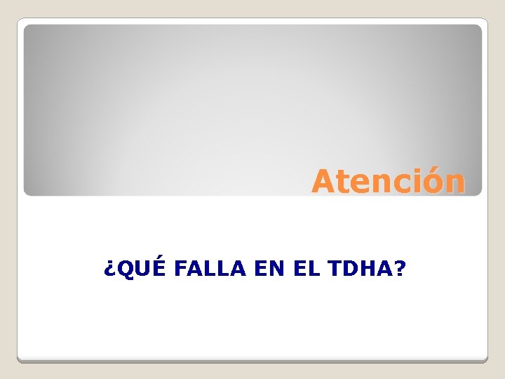 Atención ¿QUÉ FALLA EN EL TDHA? 