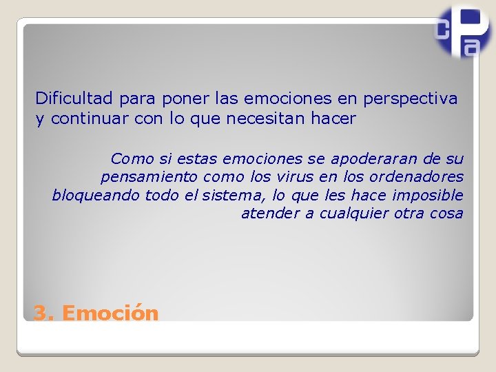 Dificultad para poner las emociones en perspectiva y continuar con lo que necesitan hacer