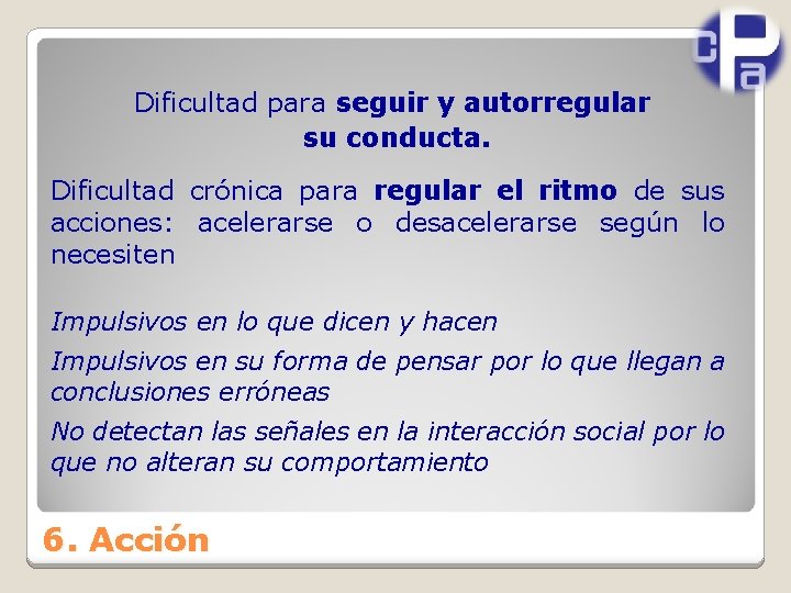 Dificultad para seguir y autorregular su conducta. Dificultad crónica para regular el ritmo de