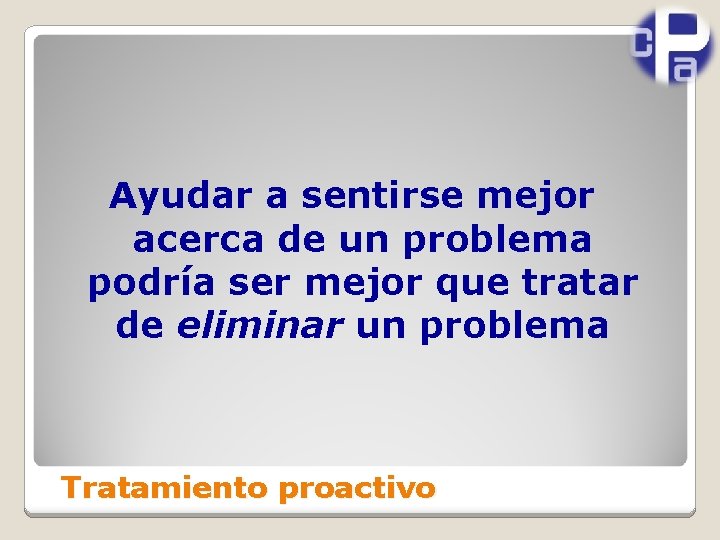 Ayudar a sentirse mejor acerca de un problema podría ser mejor que tratar de