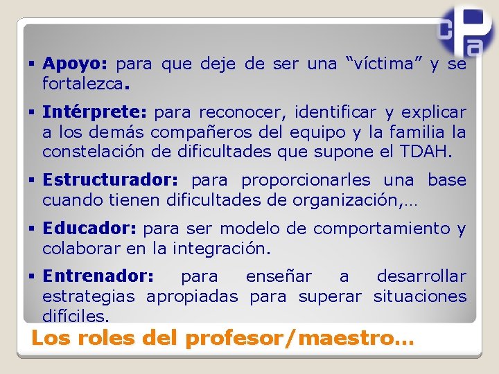 § Apoyo: para que deje de ser una “víctima” y se fortalezca. § Intérprete: