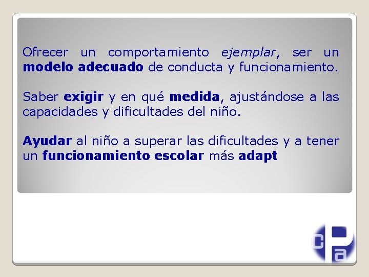 Ofrecer un comportamiento ejemplar, ser un modelo adecuado de conducta y funcionamiento. Saber exigir