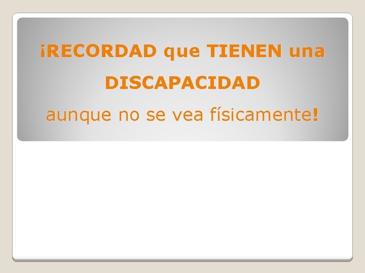 ¡RECORDAD que TIENEN una DISCAPACIDAD aunque no se vea físicamente! 