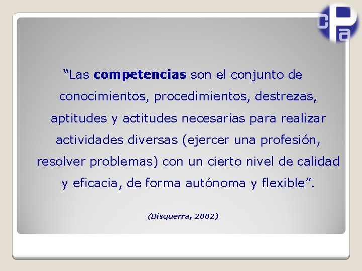 “Las competencias son el conjunto de conocimientos, procedimientos, destrezas, aptitudes y actitudes necesarias para