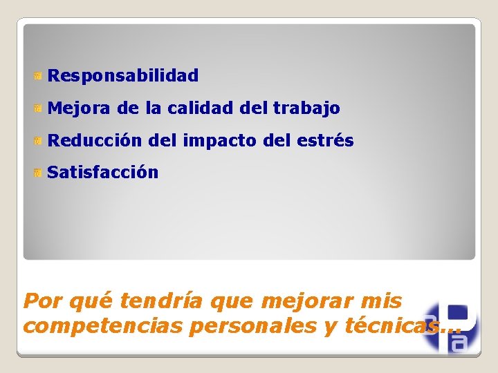 Responsabilidad Mejora de la calidad del trabajo Reducción del impacto del estrés Satisfacción Por