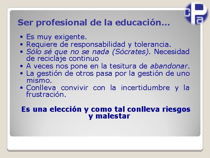 Ser profesional de la educación. . . § Es muy exigente. § Requiere de