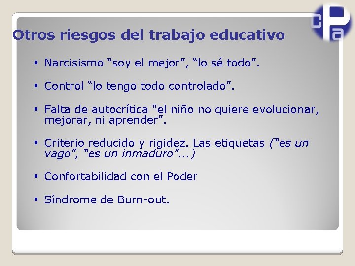 Otros riesgos del trabajo educativo § Narcisismo “soy el mejor”, “lo sé todo”. §