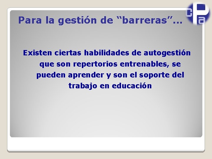 Para la gestión de “barreras”. . . Existen ciertas habilidades de autogestión que son
