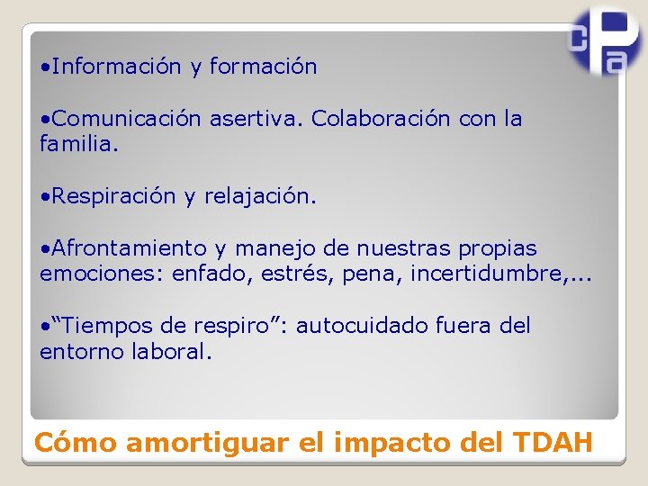  • Información y formación • Comunicación asertiva. Colaboración con la familia. • Respiración