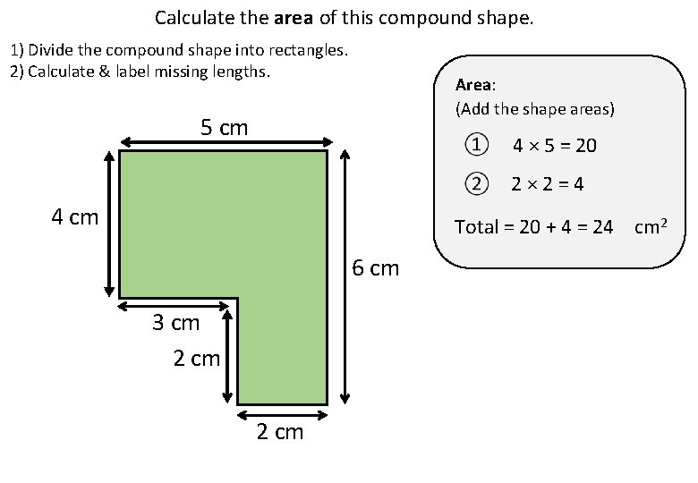 Calculate the area of this compound shape. 1) Divide the compound shape into rectangles.