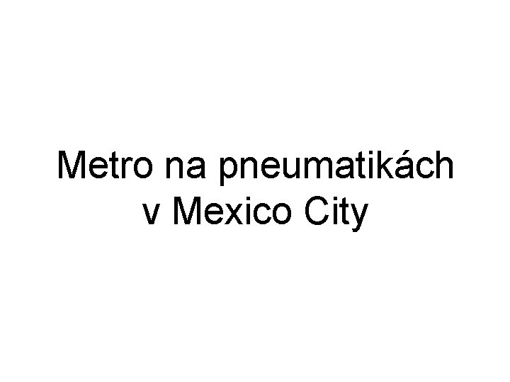 Metro na pneumatikách v Mexico City 