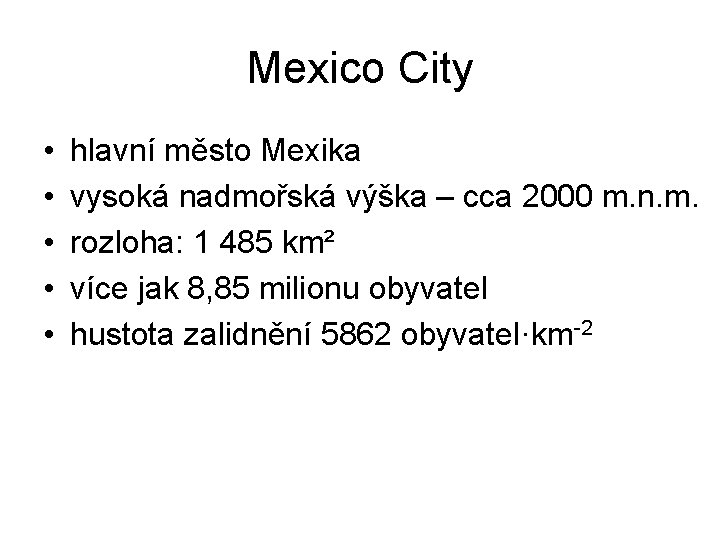 Mexico City • • • hlavní město Mexika vysoká nadmořská výška – cca 2000