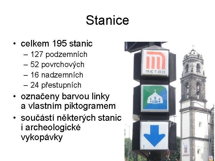 Stanice • celkem 195 stanic – 127 podzemních – 52 povrchových – 16 nadzemních