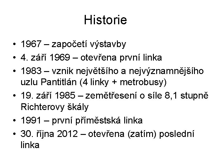 Historie • 1967 – započetí výstavby • 4. září 1969 – otevřena první linka