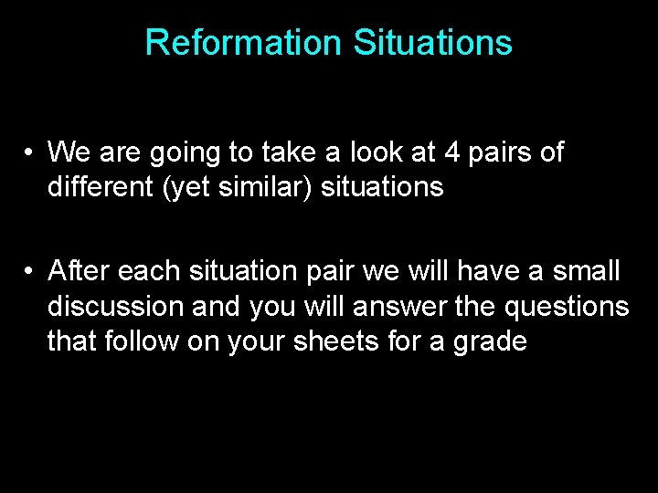 Reformation Situations • We are going to take a look at 4 pairs of