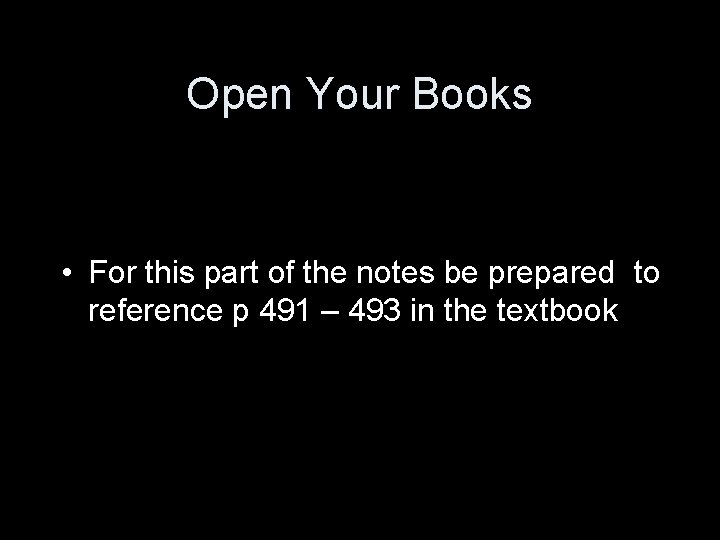 Open Your Books • For this part of the notes be prepared to reference