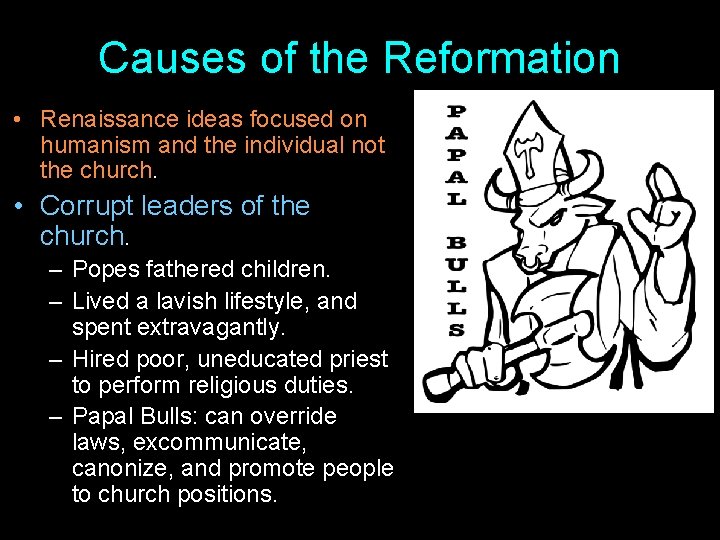 Causes of the Reformation • Renaissance ideas focused on humanism and the individual not