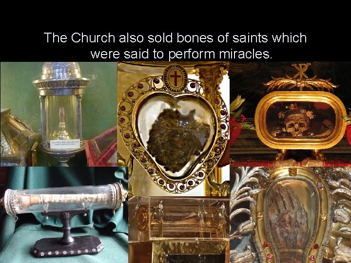 The Church also sold bones of saints which were said to perform miracles. 