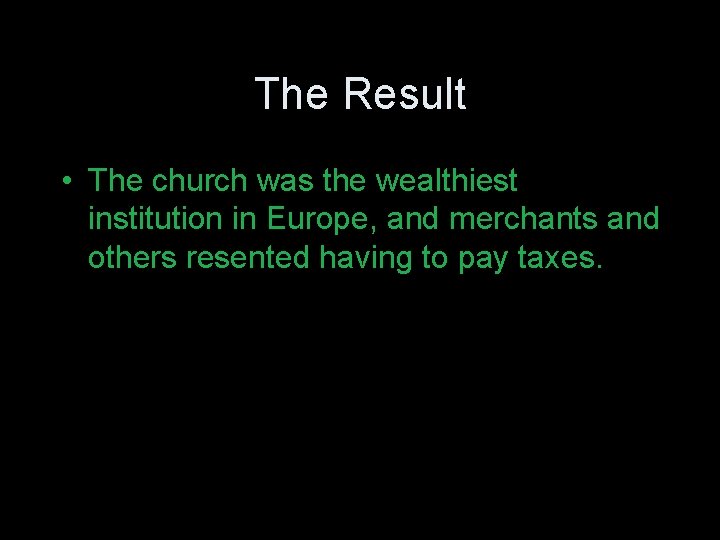 The Result • The church was the wealthiest institution in Europe, and merchants and