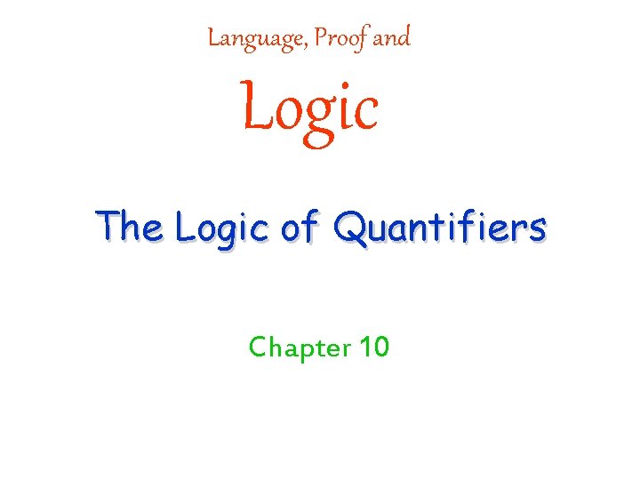 Language, Proof and Logic The Logic of Quantifiers Chapter 10 