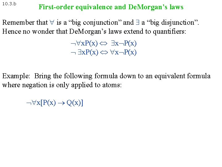 10. 3. b First-order equivalence and De. Morgan’s laws Remember that is a “big