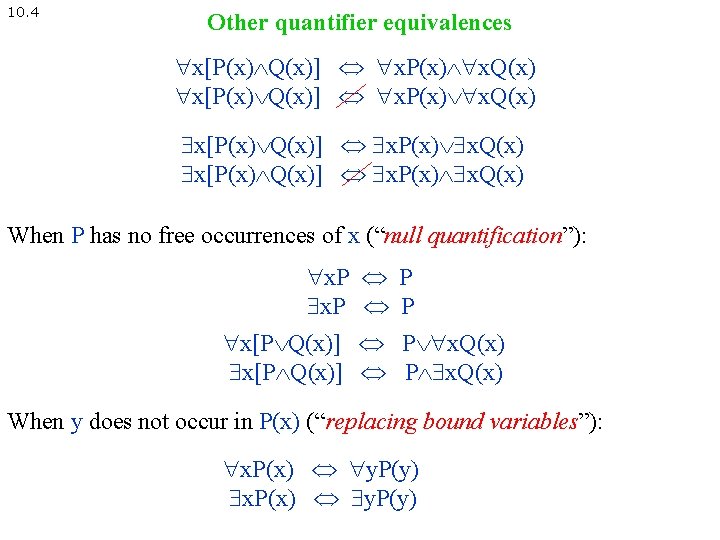 10. 4 Other quantifier equivalences x[P(x) Q(x)] x. P(x) x. Q(x) When P has