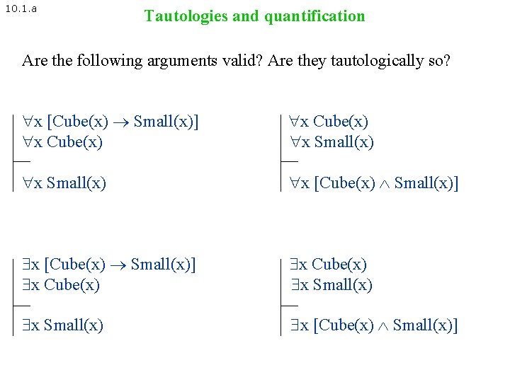 10. 1. a Tautologies and quantification Are the following arguments valid? Are they tautologically