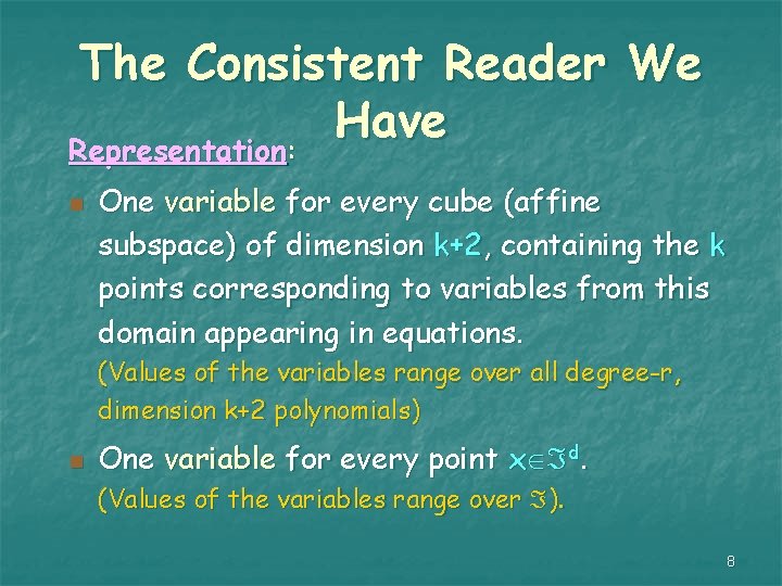 The Consistent Reader We Have Representation: n One variable for every cube (affine subspace)