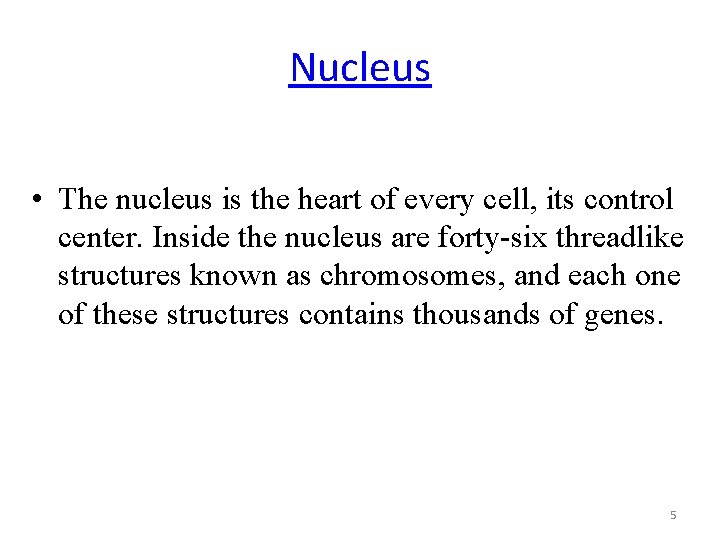 Nucleus • The nucleus is the heart of every cell, its control center. Inside