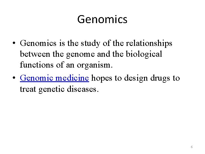 Genomics • Genomics is the study of the relationships between the genome and the