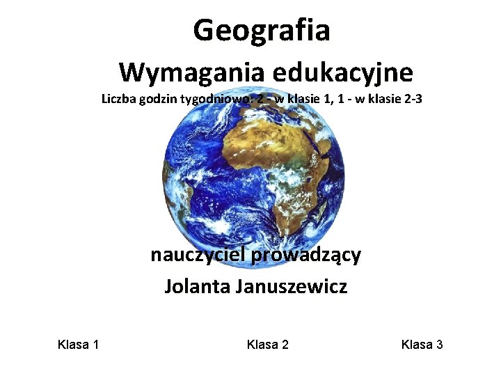 Geografia Wymagania edukacyjne Liczba godzin tygodniowo: 2 - w klasie 1, 1 - w