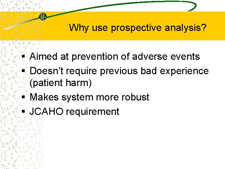 Why use prospective analysis? § Aimed at prevention of adverse events § Doesn’t require
