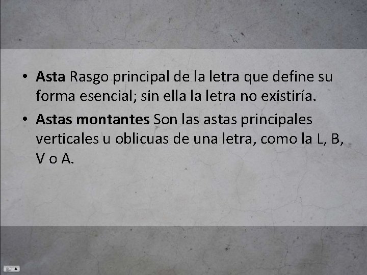  • Asta Rasgo principal de la letra que define su forma esencial; sin