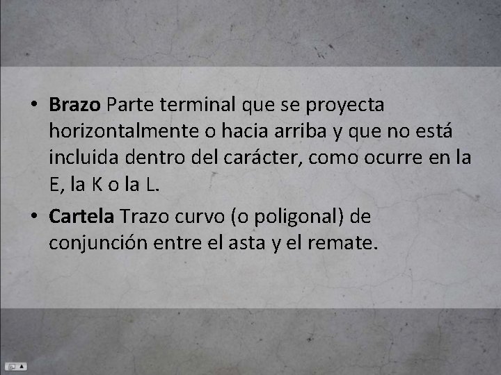  • Brazo Parte terminal que se proyecta horizontalmente o hacia arriba y que