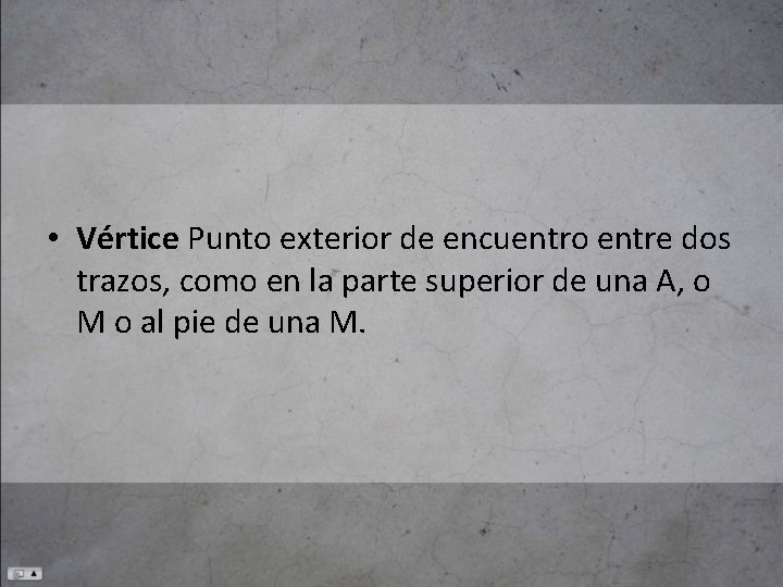  • Vértice Punto exterior de encuentro entre dos trazos, como en la parte