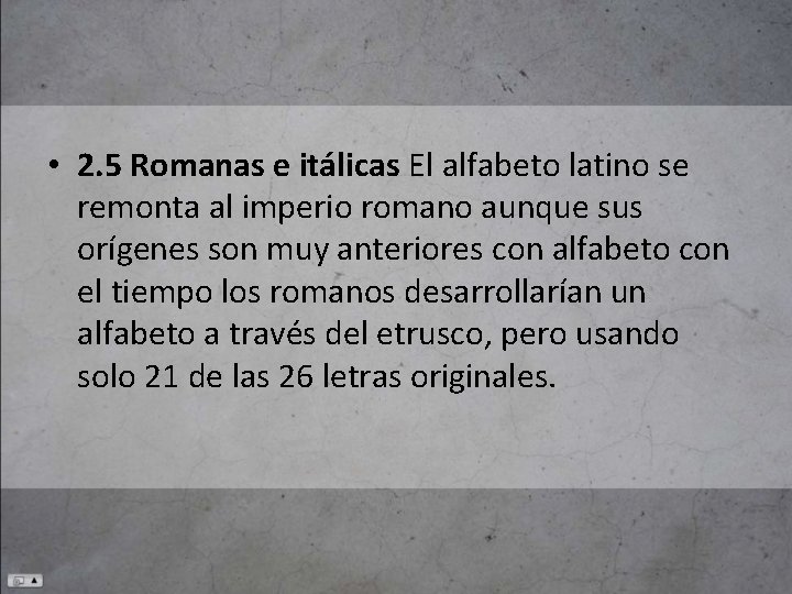  • 2. 5 Romanas e itálicas El alfabeto latino se remonta al imperio