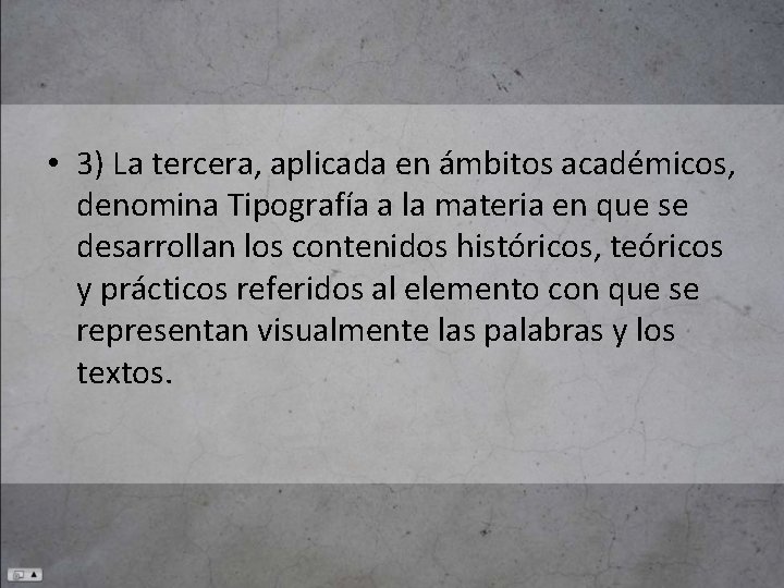  • 3) La tercera, aplicada en ámbitos académicos, denomina Tipografía a la materia