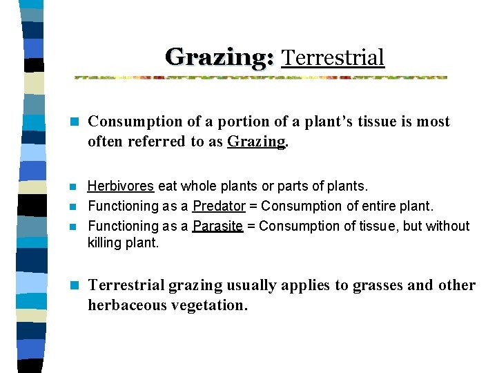 Grazing: Terrestrial n Consumption of a portion of a plant’s tissue is most often