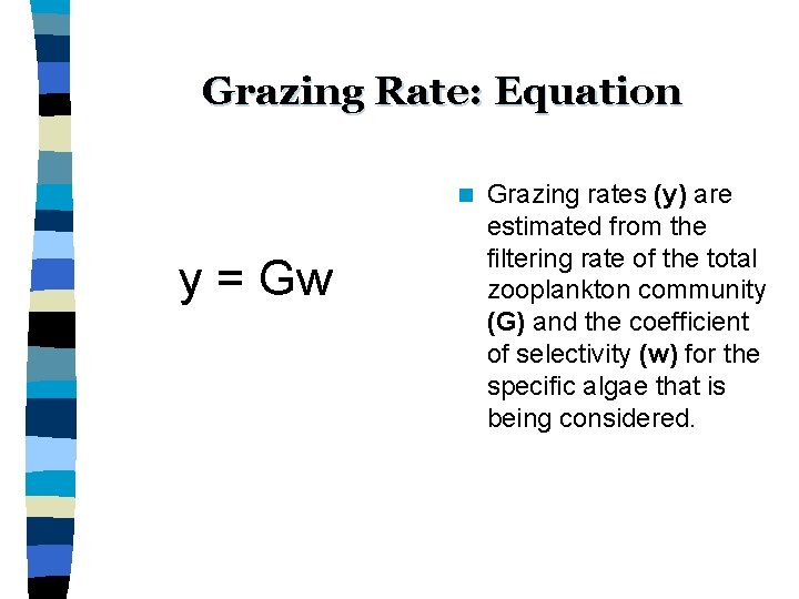Grazing Rate: Equation n y = Gw Grazing rates (y) are estimated from the