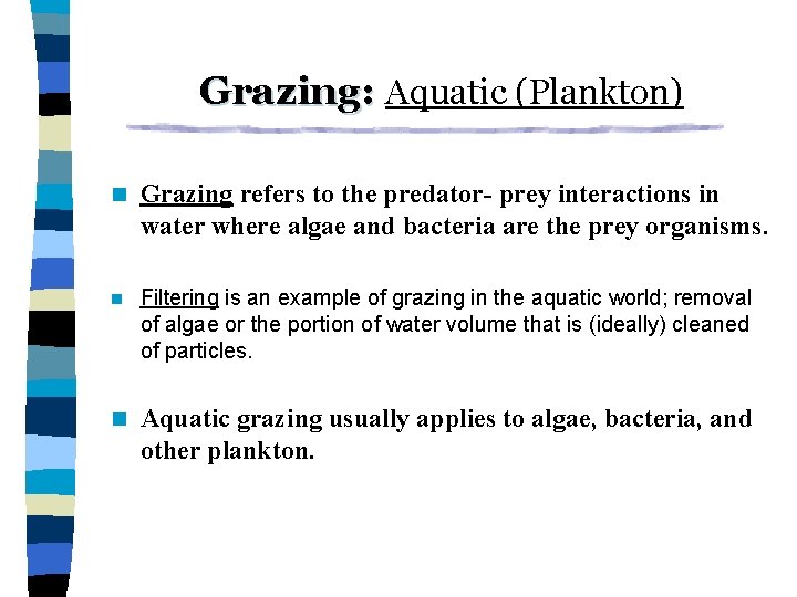 Grazing: Aquatic (Plankton) n Grazing refers to the predator- prey interactions in water where