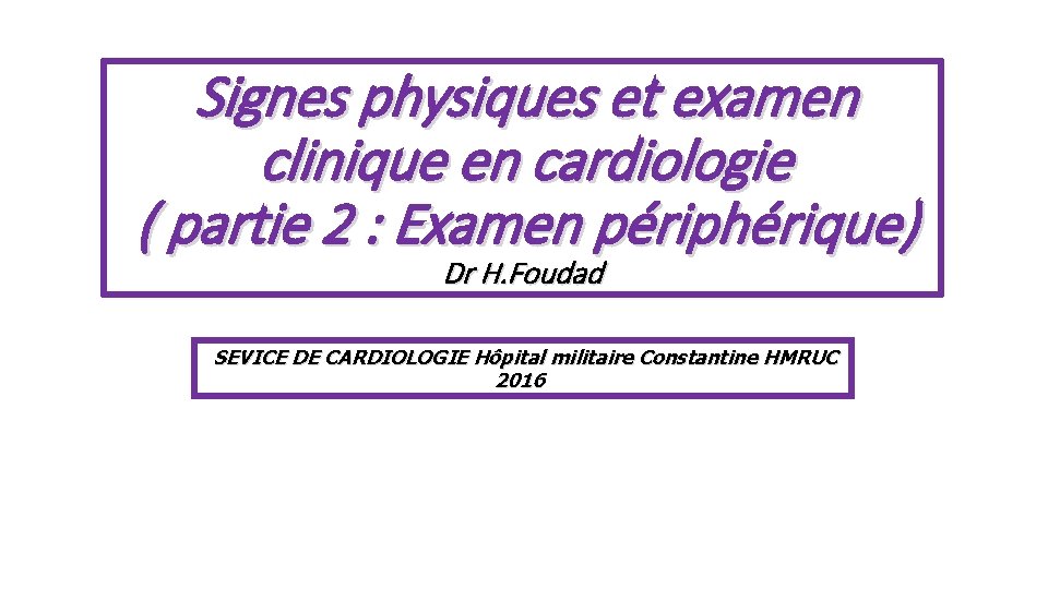 Signes physiques et examen clinique en cardiologie ( partie 2 : Examen périphérique) Dr