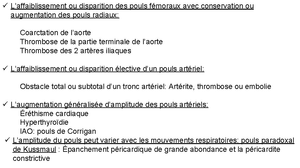 ü L’affaiblissement ou disparition des pouls fémoraux avec conservation ou augmentation des pouls radiaux: