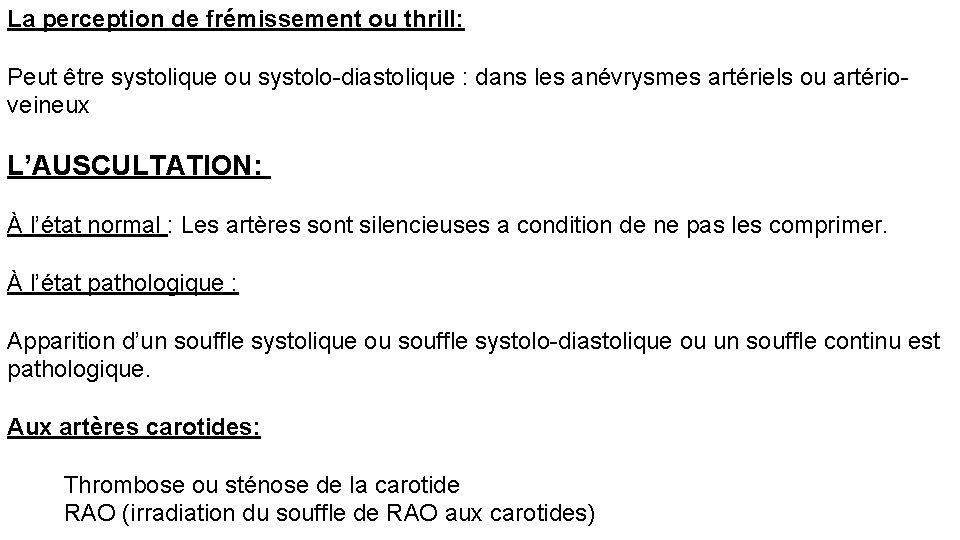 La perception de frémissement ou thrill: Peut être systolique ou systolo-diastolique : dans les